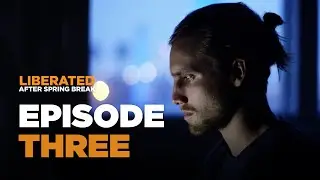Liberated: After Spring Break, Episode 3 | Shay's Journey
