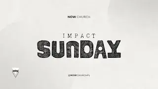IMPACT Sunday | NOW Church | Live Service 11:30 AM