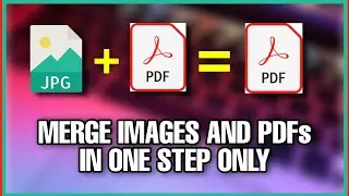 How to merge PDF files and JPG/PNG image files together in one step