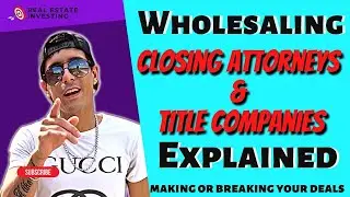 Wholesaling Title Companies & Closing Attorneys EXPLAINED l Real Estate Investing