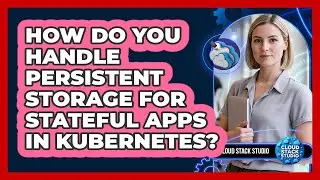 How Do You Handle Persistent Storage For Stateful Apps In Kubernetes? - Cloud Stack Studio