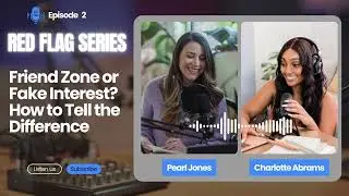 EPISODE 2: Friend Zone or Fake Interest? How to Tell the Difference