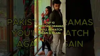Top 10 Pakistani Dramas You'll Rewatch Again & Again | WorldViewTrends