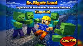 Sr. Bigote Land || Seguiremos el Puente Hasta Encontrar Aldeanos || Cap. #10