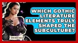 Which Gothic Literature Elements Truly Shaped The Subculture? - Goth Music Vault