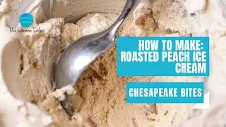 Roasted Peach Ice Cream Recipe | Chesapeake Bites