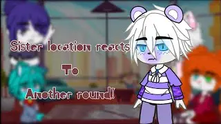 Sister location reacts to Another Round //Fnaf// (BuddyRosebrook)