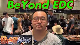 BeYond EDC knives !  Blade Show West !