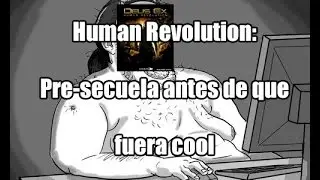 Talking Vidya - Human Revolution: Pre-secuela antes de que fuera cool. Pt2
