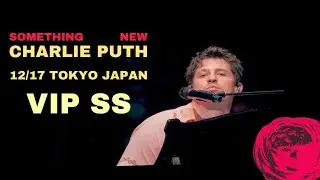【4K120P】Charlie Puth “Something New” Tokyo Day1 VIP SS Seat