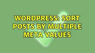 Wordpress: Sort Posts by Multiple Meta Values (2 Solutions!!)