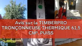 Avis sur la TIMBERPRO TRON&Ccedil;ONNEUSE THERMIQUE 61,5 CM&sup3;, PUISSANCE 3,6 CV, GUIDE 50 CM + 2 CHAINES