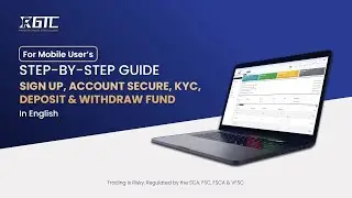GTCFX - Account Setup in Phone | Complete Sign Up, Secure Login, KYC, Deposit & Withdrawal Guide
