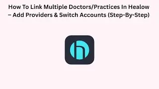 How To Link Multiple Doctors/Practices In Healow &ndash; Add Providers & Switch Accounts (Step-By-Step)