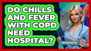 Do Chills And Fever With COPD Need Hospital?