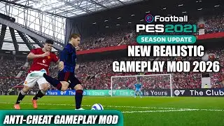PES 2021 | NEW REALISTIC GAMEPLAY MOD 2026 | 