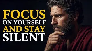 Stay Silent and Focus on Yourself | Stoicism