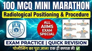 Radiological Positioning Mini Marathon &ndash;100 MCQs for Radiography Practical & Competitive Exams!AIIMS