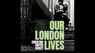 Our London Lives by Christine Dwyer Hickey | Full Audiobook
