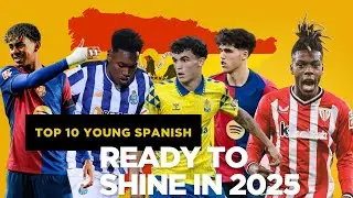 Top 10 Spanish Wonderkids You Need to Know in 2025