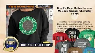 Nice It's Mean Coffee Caffeine Molecule Science Chemistry T-Shirt