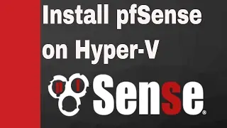 pfSense on Hyper-V for beginners (Installation, configuration and testing)