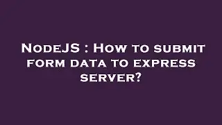 NodeJS : How to submit form data to express server?