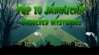 Top 10 Jamaican Unsolved Mysteries