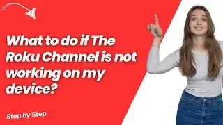 What to do if The Roku Channel is not working on my device ? - Step by Step