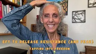 EFT to Release Resistance (AND FEAR) of Change! ~ Tapping into Freedom