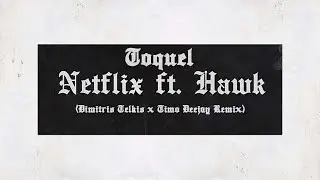 Toquel - Netflix Feat Hawk (D. Telkis & Dj Timo Remix)