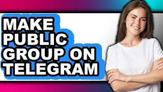 How to Make Public Group on Telegram - Easy Guide