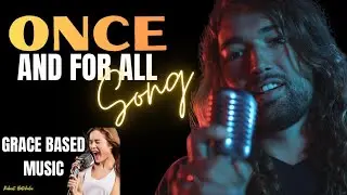 Once And For All Song | Grace Based Music | Robert Batchelor