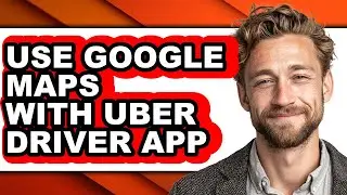 How to Use Google Maps with Uber Driver App (updated)