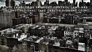 Landlords Say NYC Rent Control Laws Are Unconstitutional, Take Case To Supreme Court