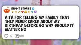 AITA for telling my family that they never cared about my birthday before so why should it #reddit 