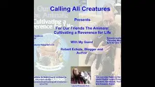 Calling All Creatures Presents For Our Friends The Animals: Cultivating a Reverence for Life
