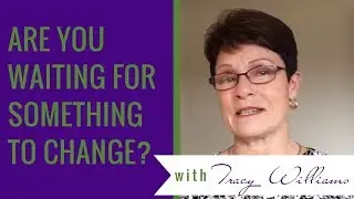 Are You Waiting For Something To Change? asks Tracy Lynn Williams