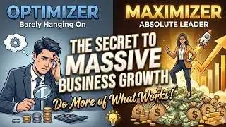 Maximizer vs Optimizer: The Secret to Massive Business Growth