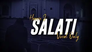 Salati (My Prayers) - Harris J | No Music | صلاتي | Vocal Only Nasheed | Lyrics