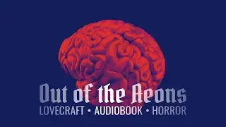 H. P. Lovecraft & Hazel Heald | OUT OF THE AEONS | Chapter 5/5 [Audiobook]