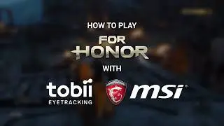 How to Play For Honor&trade; with Tobii Eye Tracking | MSI x Tobii