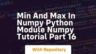 Min and max in numpy python module numpy tutorial part 16