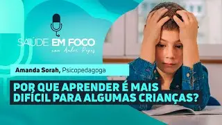POR QUE APRENDER É MAIS DIFÍCIL PARA ALGUMAS CRIANÇAS? | Saúde em Foco Podcast - 14/01/26