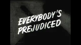 1960, EVERYBODY IS PREJUDICED, a discussion of prejudice in fictional situations