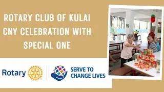 Rotary Club of Kulai CNY Old Folks House Visit