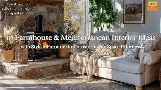 10 Farmhouse & Mediterranean Interior Ideas with Stylish Furniture  Transform Any Space Effortlessly