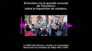 Protestas contra imposici&oacute;n de Cablebus en Milpa Alta.La SEPI mal informa y divide a la comunidades