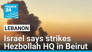 Israel military says strikes Hezbollah HQ in Beirut suburb &bull; FRANCE 24 English