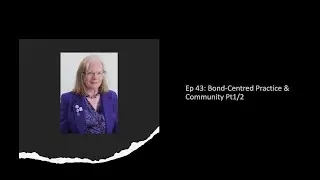 Episode 43 - Dr Elizabeth Ormerod: Bond-Centred Practice and Community Outreach, pt1/2.